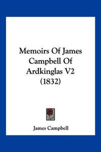 Cover image for Memoirs of James Campbell of Ardkinglas V2 (1832)