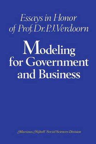 Modeling for Government and Business: Essays in Honor of Prof. Dr. P. J. Verdoorn