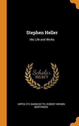 Stephen Heller: His Life and Works