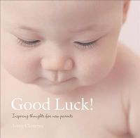 Cover image for Good Luck!: Inspiring Thoughts for New Parents