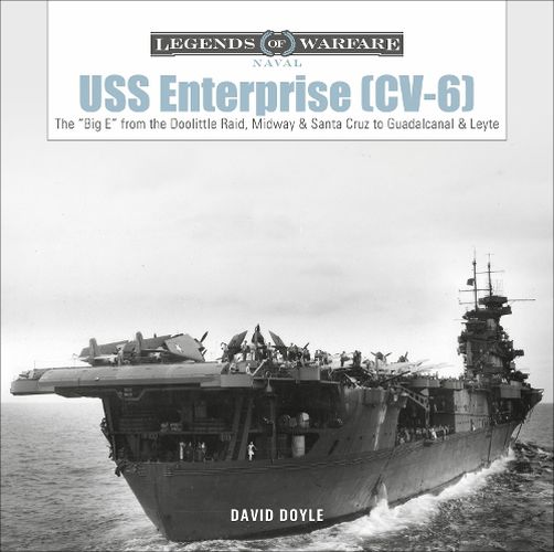 USS Enterprise (CV-6): The  Big E  from the Doolittle Raid, Midway and Santa Cruz to Guadalcanal and Leyte