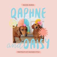 Cover image for Daphne and Daisy: Pawtraits of Sausage Style