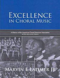 Cover image for Excellence in Choral Music: A History of the American Choral Directors Association