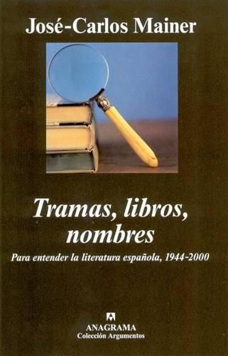 Cover image for Tramas, Libros, Nombres: Para Entender La Literatura Espa~nola, 1944-2000