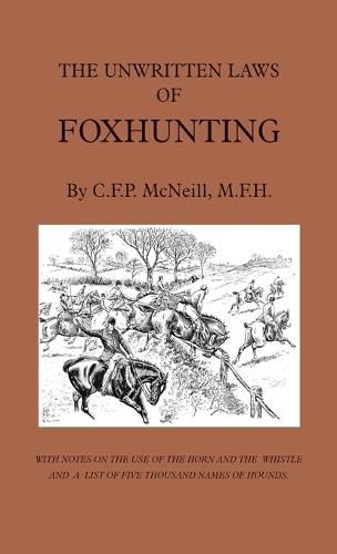 Cover image for The Unwritten Laws of Foxhunting - With Notes on the Use of Horn and Whistle and a List of Five Thousand Names of Hounds (History of Hunting)