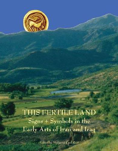 Cover image for This Fertile Land: Signs and Symbols in the Early Arts of Iran and Iraq