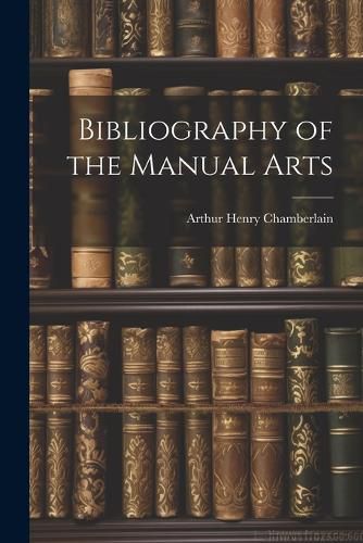 Bibliography of the Manual Arts