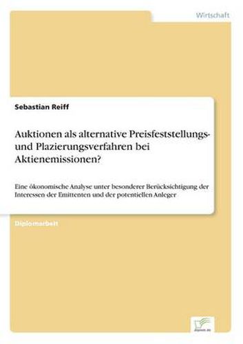 Cover image for Auktionen als alternative Preisfeststellungs- und Plazierungsverfahren bei Aktienemissionen?: Eine oekonomische Analyse unter besonderer Berucksichtigung der Interessen der Emittenten und der potentiellen Anleger
