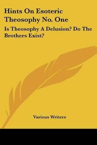 Cover image for Hints On Esoteric Theosophy No. One: Is Theosophy A Delusion? Do The Brothers Exist?