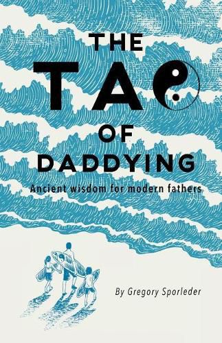 Cover image for The Tao of Daddying: Ancient Wisdom For Modern Fathers