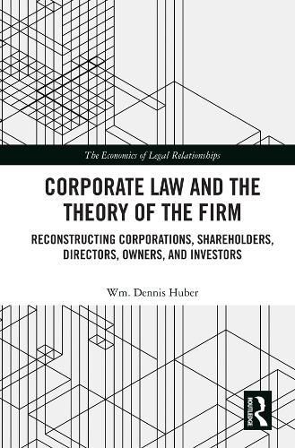 Cover image for Corporate Law and the Theory of the Firm: Reconstructing Corporations, Shareholders, Directors, Owners, and Investors