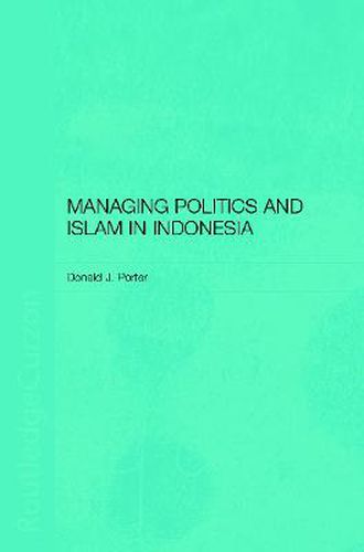 Cover image for Managing Politics and Islam in Indonesia