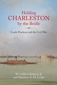 Cover image for Holding Charleston by the Bridle