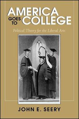 Cover image for America Goes to College: Political Theory for the Liberal Arts