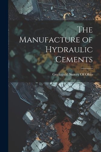 Cover image for The Manufacture of Hydraulic Cements