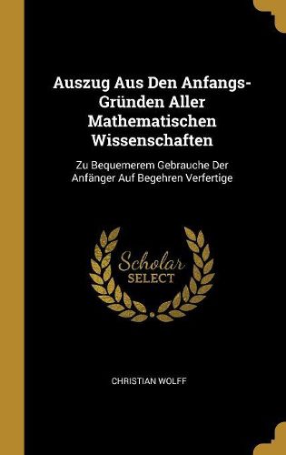 Cover image for Auszug Aus Den Anfangs-Gruenden Aller Mathematischen Wissenschaften