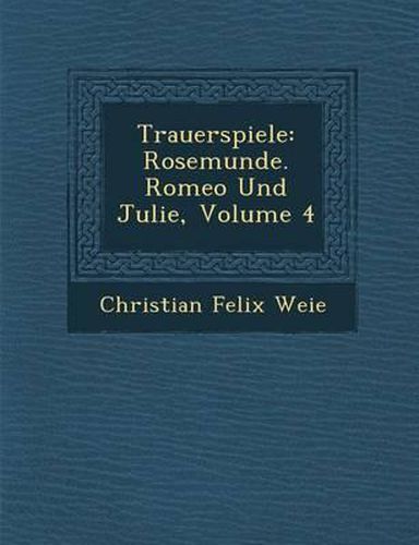 Cover image for Trauerspiele: Rosemunde. Romeo Und Julie, Volume 4