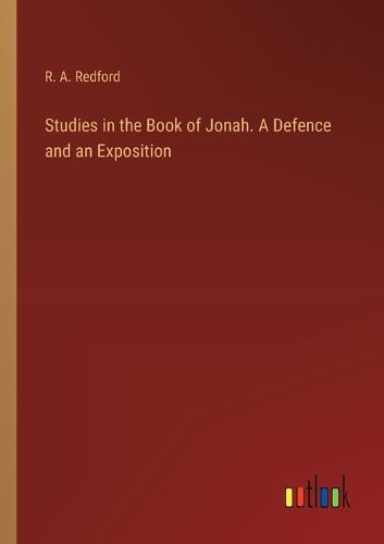 Cover image for Studies in the Book of Jonah. A Defence and an Exposition