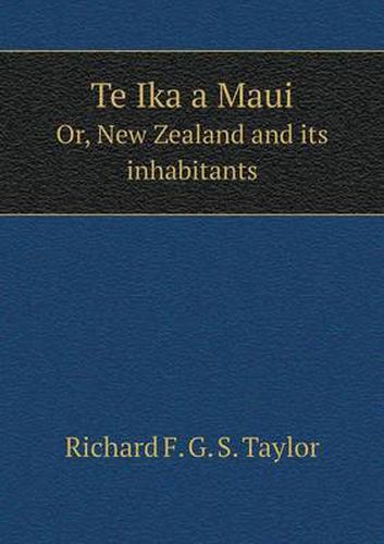 Cover image for Te Ika a Maui Or, New Zealand and its inhabitants