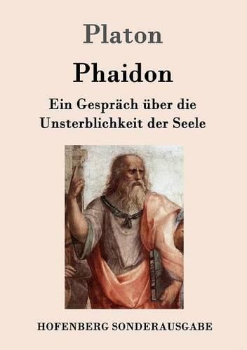 Phaidon: Ein Gesprach uber die Unsterblichkeit der Seele