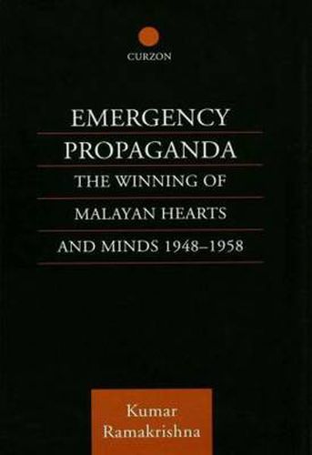 Cover image for Emergency Propaganda: The Winning of Malayan Hearts and Minds 1948-1958