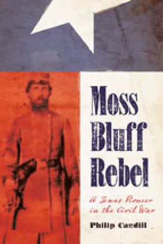 Cover image for Moss Bluff Rebel: A Texas Pioneer in the Civil War