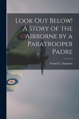 Cover image for Look out Below! A Story of the Airborne by a Paratrooper Padre