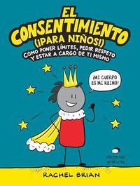 Cover image for El Consentimiento (!Para Ninos!): Como Poner Limites, Pedir Respeto Y Estar a Cargo de Ti Mismo