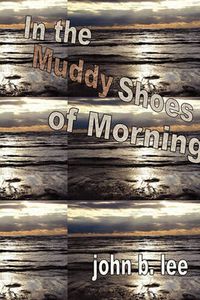 Cover image for In the Muddy Shoes of Morning