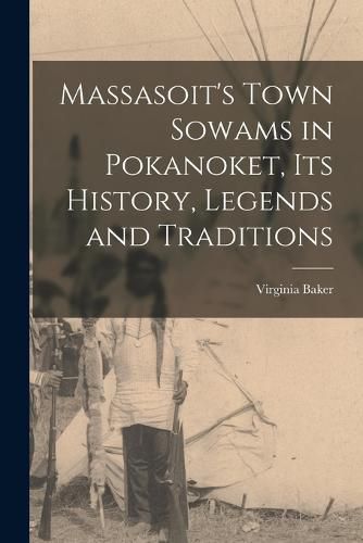 Cover image for Massasoit's Town Sowams in Pokanoket, its History, Legends and Traditions