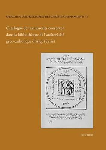Cover image for Catalogue Des Manuscrits Conserves Dans La Bibliotheque de l'Archeveche Grec-Catholique d'Alep (Syrie): Manuscrits Arabes-Chretiens de l'Archeveche Grec-Catholique d'Alep