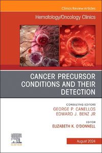 Cover image for Cancer Precursor Conditions and their Detection, An Issue of Hematology/Oncology Clinics of North America: Volume 38-4