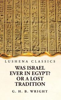 Cover image for Was Israel Ever in Egypt? Or a Lost Tradition