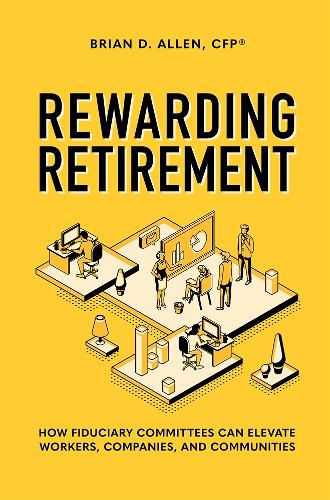 Cover image for Rewarding Retirement: How Fiduciary Committees Can Elevate Workers, Companies, and Communities