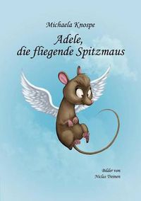 Cover image for Adele, die fliegende Spitzmaus