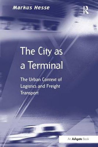 Cover image for The City as a Terminal: The Urban Context of Logistics and Freight Transport