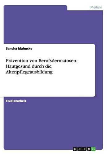 Cover image for Pravention von Berufsdermatosen. Hautgesund durch die Altenpflegeausbildung