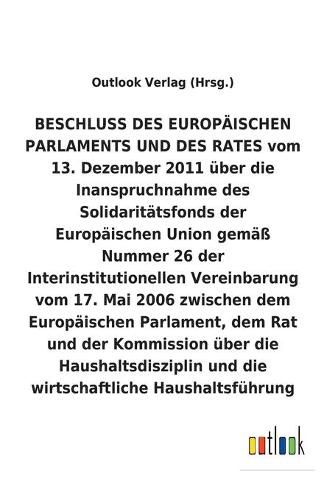 BESCHLUSS vom 13. Dezember 2011 uber die Inanspruchnahme des Solidaritatsfonds der Europaischen Union gemass Nummer 26 der Interinstitutionellen Vereinbarung vom 17. Mai 2006 uber die Haushaltsdisziplin und die wirtschaftliche Haushaltsfuhrung