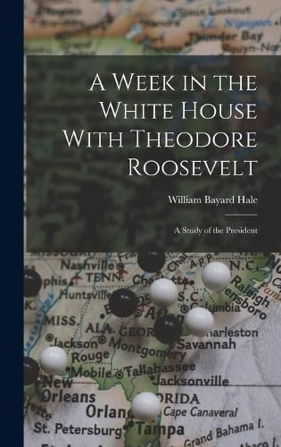 A Week in the White House With Theodore Roosevelt