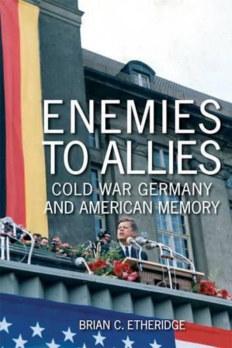 Cover image for Enemies to Allies: Cold War Germany and American Memory