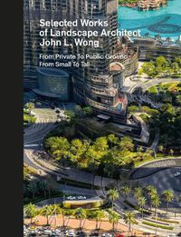 Cover image for Selected Works of Landscape Architect John L. Wong