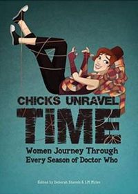Cover image for Chicks Unravel Time: Women Journey Through Every Season of Doctor Who: Women Journey Through Every Season of Doctor Who