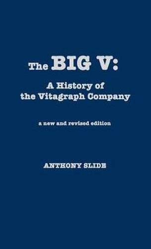 Cover image for The Big V: A History of the Vitagraph Company