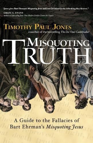 Cover image for Misquoting Truth: A Guide to the Fallacies of Bart Ehrman's  Misquoting Jesus