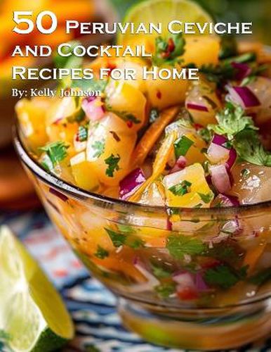 Cover image for 50 Peruvian Ceviche and Cocktail Recipes for Home