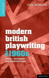 Cover image for Modern British Playwriting: The 1960s: Voices, Documents, New Interpretations