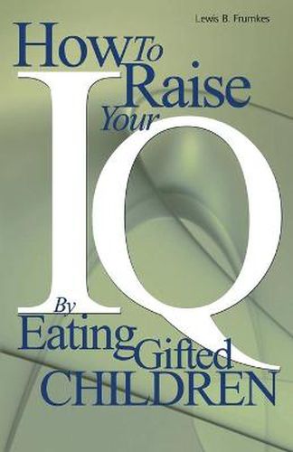 Cover image for How to Raise Your I.Q. by Eating Gifted Children