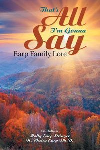 Cover image for That'S All I'M Gonna Say: Earp Family Lore