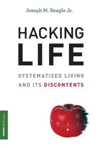 Cover image for Hacking Life: Systematized Living and Its Discontents