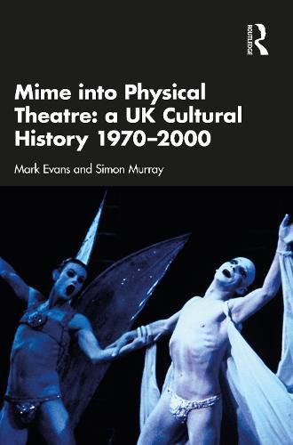 Cover image for Mime into Physical Theatre: A UK Cultural History 1970-2000